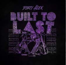Dirty Alex lanza su nuevo sencillo ‘Built to Last’